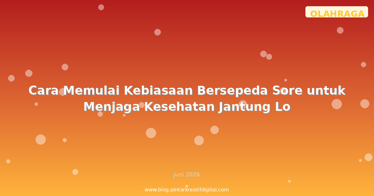 Cara Memulai Kebiasaan Bersepeda Sore untuk Menjaga Kesehatan Jantung Lo