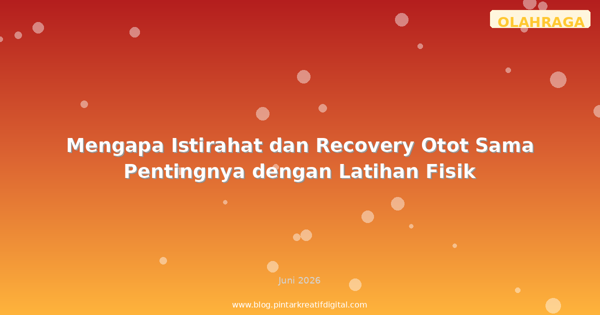 Mengapa Istirahat dan Recovery Otot Sama Pentingnya dengan Latihan Fisik