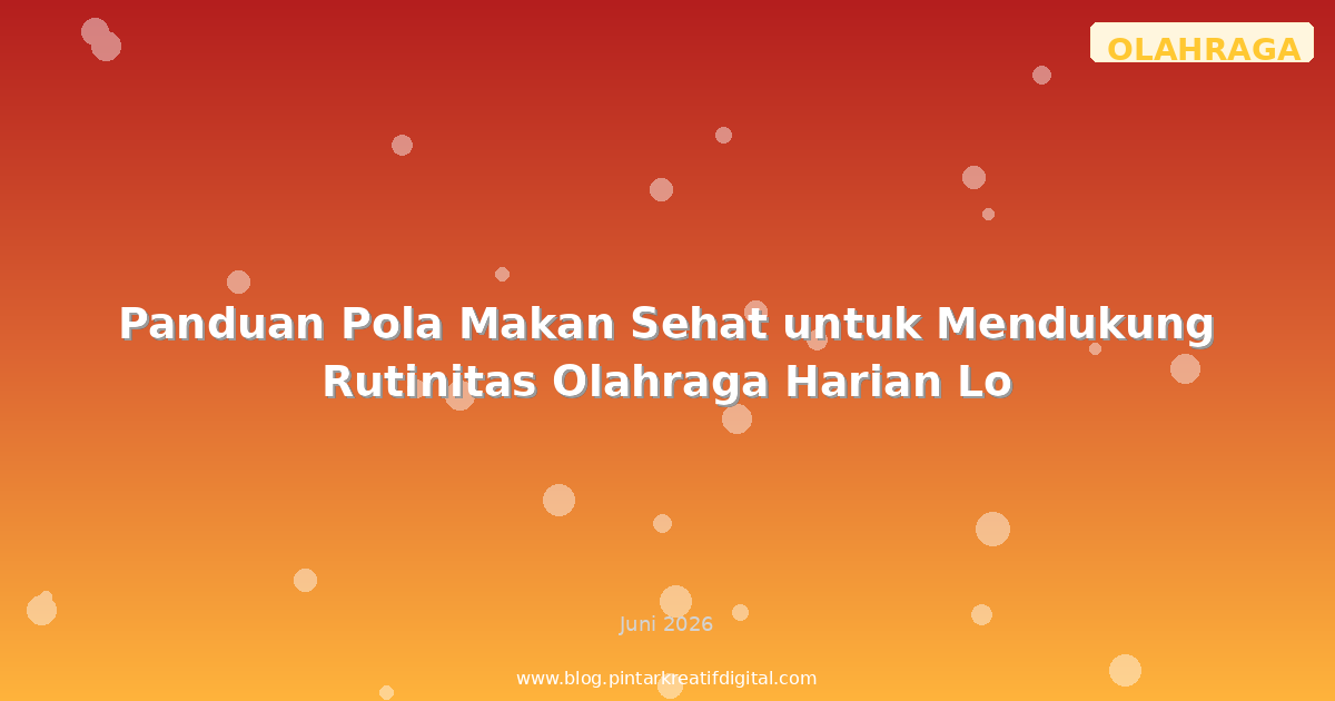 Panduan Pola Makan Sehat untuk Mendukung Rutinitas Olahraga Harian Lo