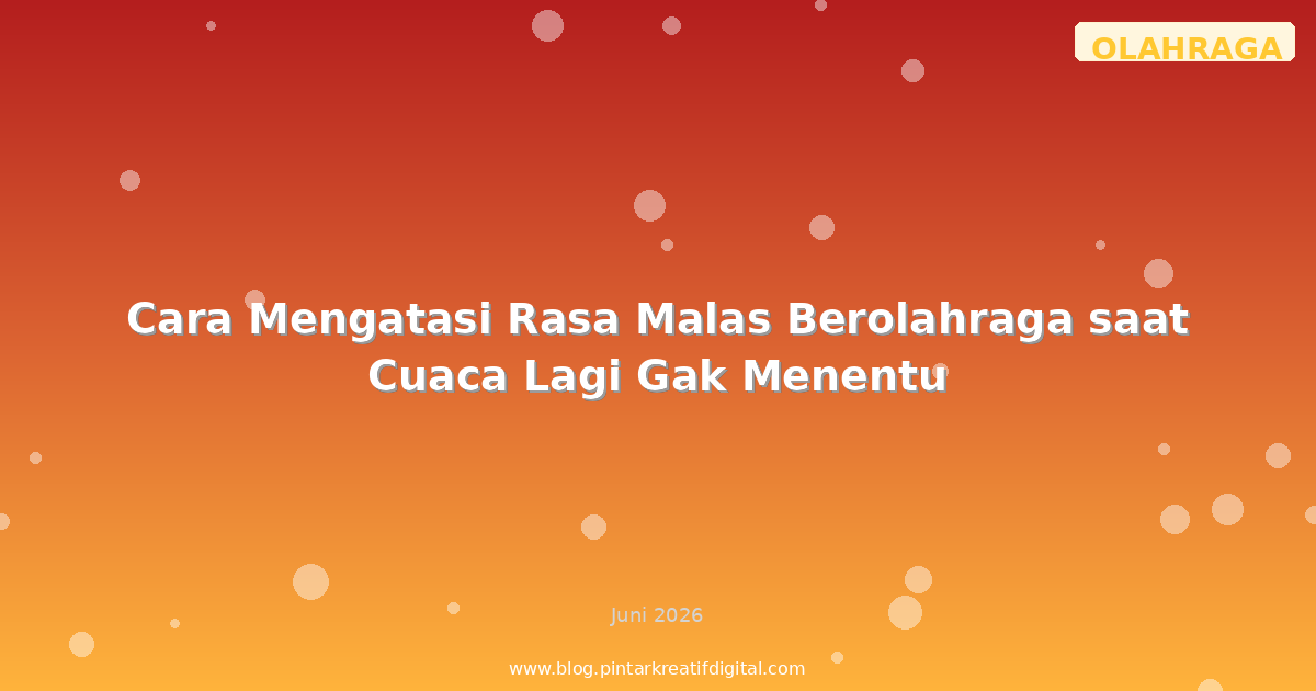 Cara Mengatasi Rasa Malas Berolahraga saat Cuaca Lagi Gak Menentu