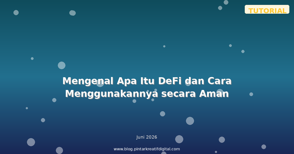 Mengenal Apa Itu DeFi dan Cara Menggunakannya secara Aman