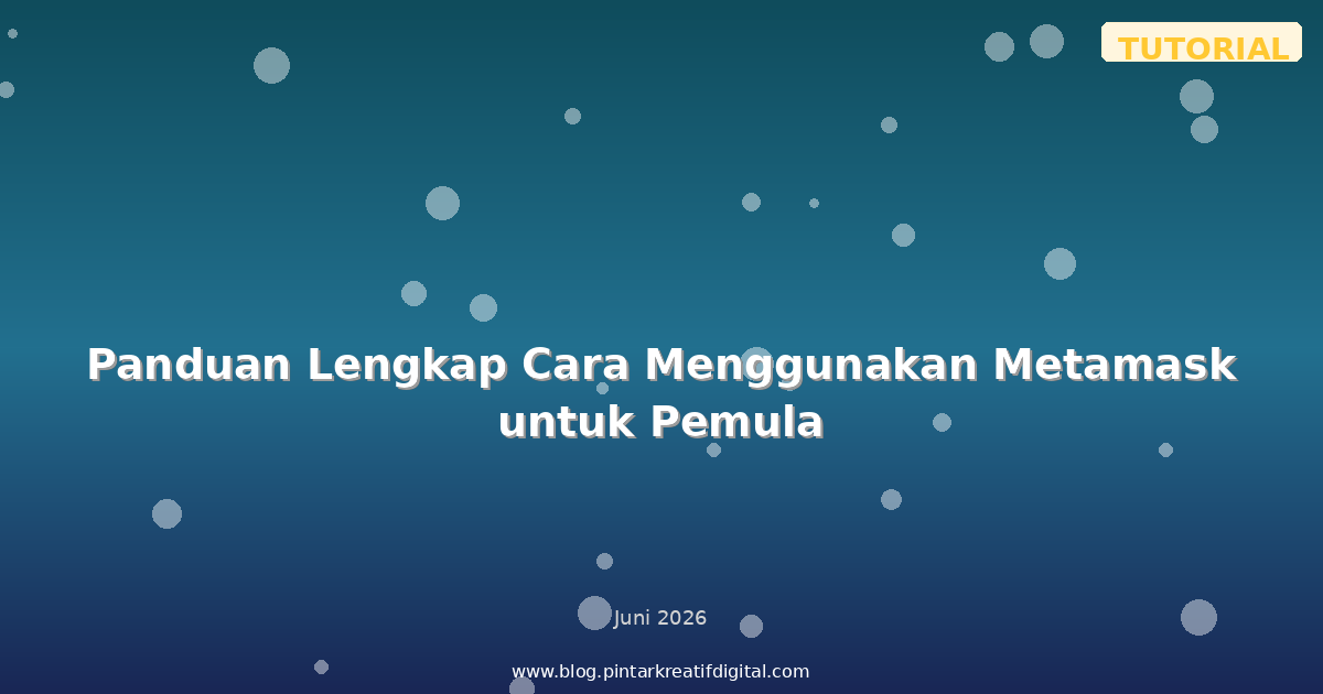 Panduan Lengkap Cara Menggunakan Metamask untuk Pemula