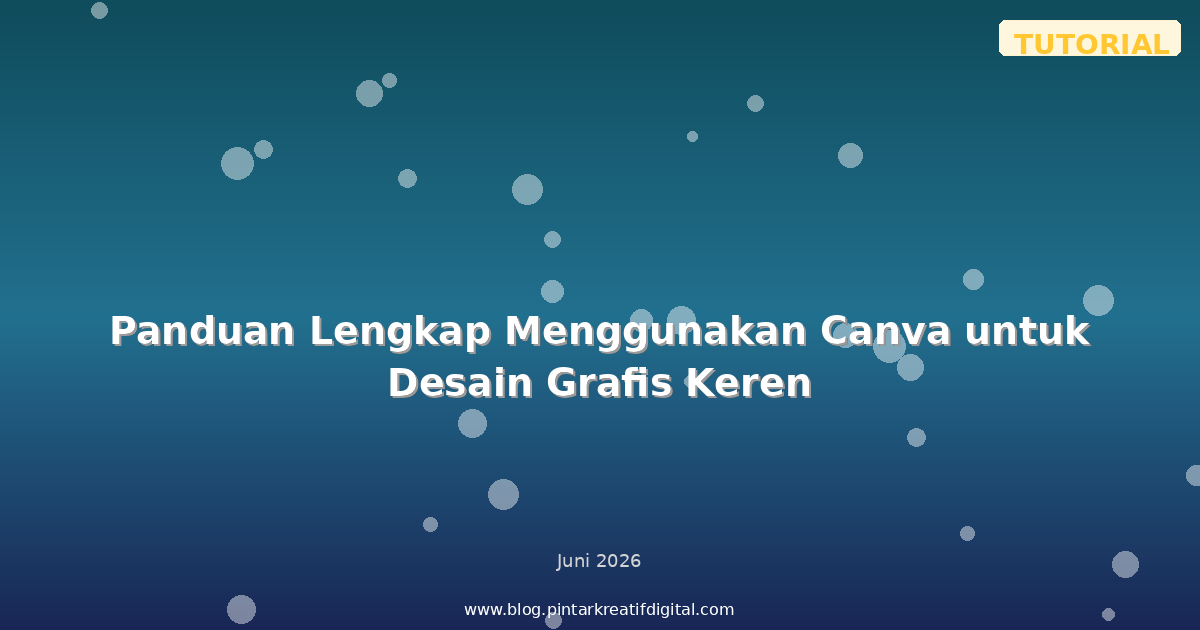 Panduan Lengkap Menggunakan Canva untuk Desain Grafis Keren