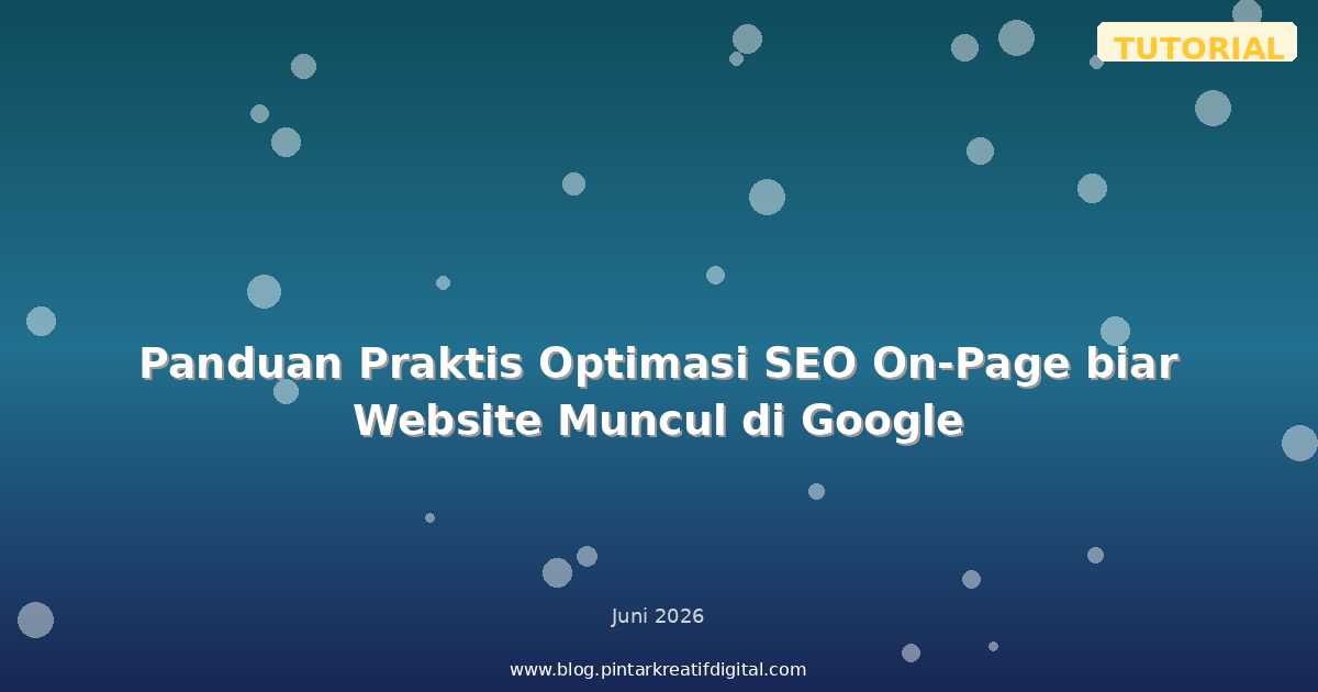 Panduan Praktis Optimasi SEO On-Page biar Website Muncul di Google