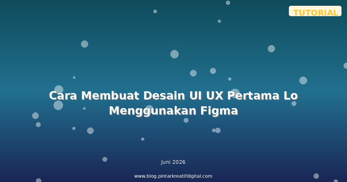 Cara Membuat Desain UI UX Pertama Lo Menggunakan Figma