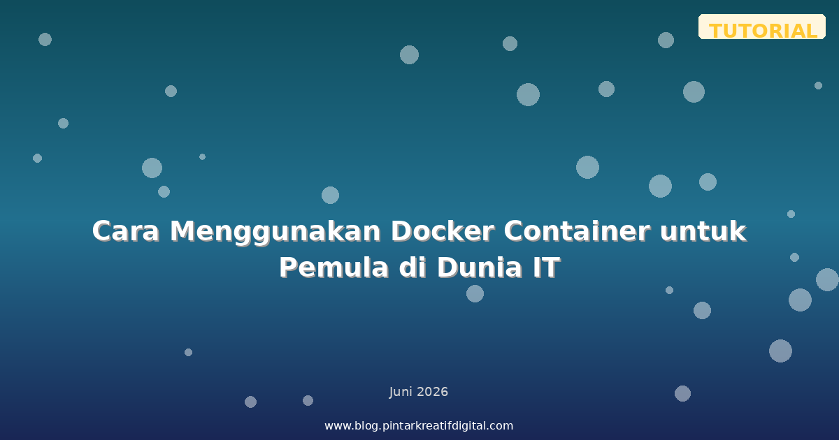Cara Menggunakan Docker Container untuk Pemula di Dunia IT