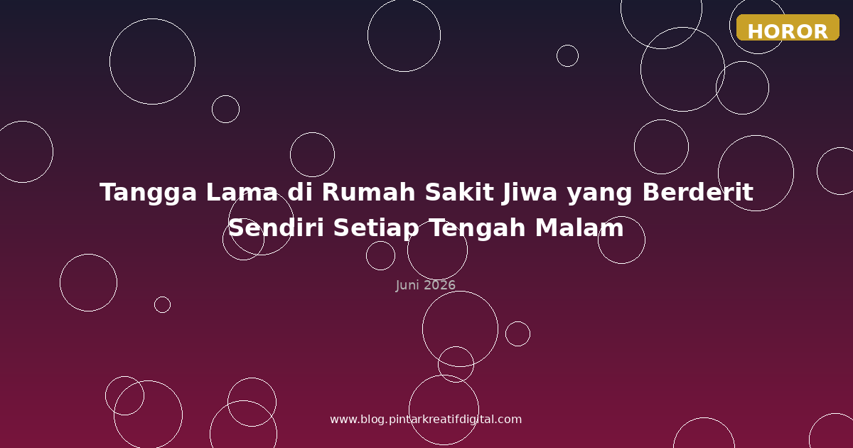 Tangga Lama di Rumah Sakit Jiwa yang Berderit Sendiri Setiap Tengah Malam