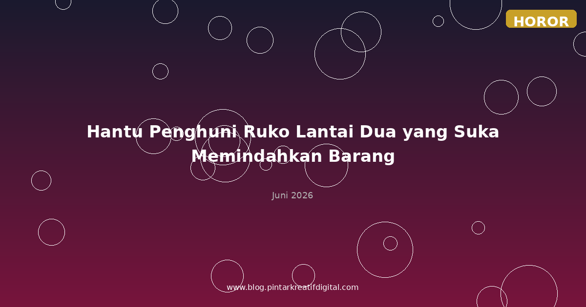 Hantu Penghuni Ruko Lantai Dua yang Suka Memindahkan Barang