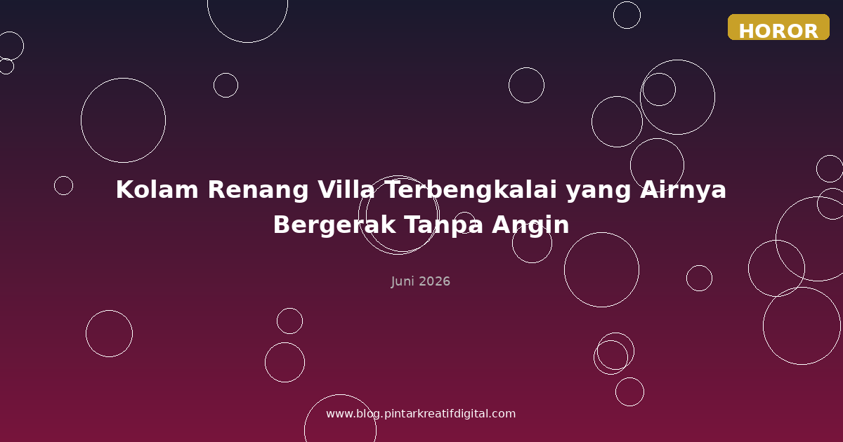 Kolam Renang Villa Terbengkalai yang Airnya Bergerak Tanpa Angin