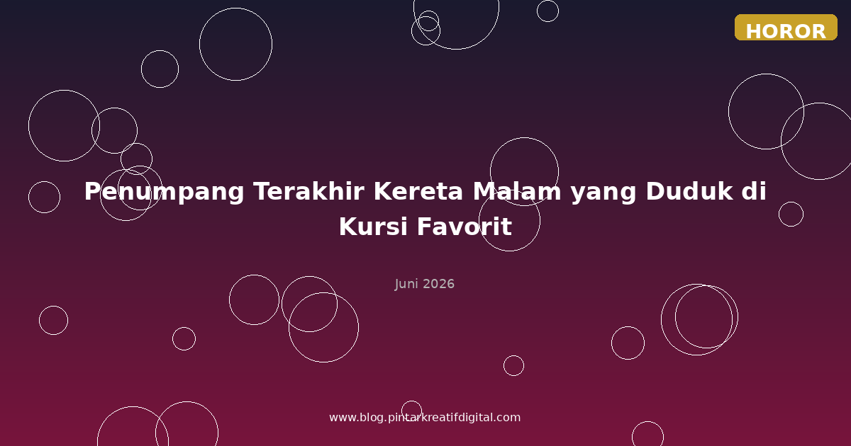 Penumpang Terakhir Kereta Malam yang Duduk di Kursi Favorit