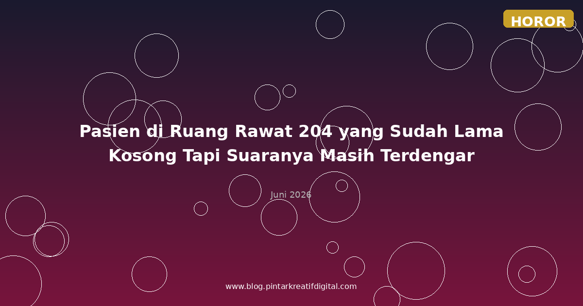 Pasien di Ruang Rawat 204 yang Sudah Lama Kosong Tapi Suaranya Masih Terdengar