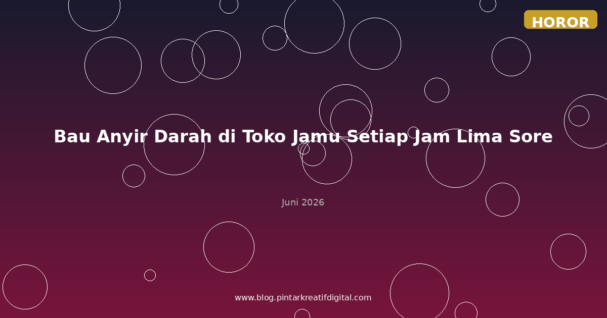 Bau Anyir Darah di Toko Jamu Setiap Jam Lima Sore