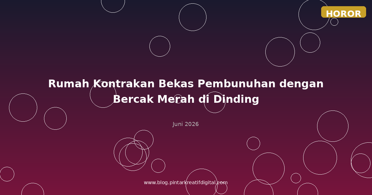 Rumah Kontrakan Bekas Pembunuhan dengan Bercak Merah di Dinding
