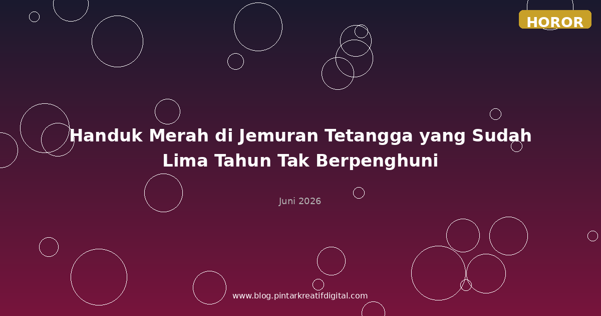 Handuk Merah di Jemuran Tetangga yang Sudah Lima Tahun Tak Berpenghuni