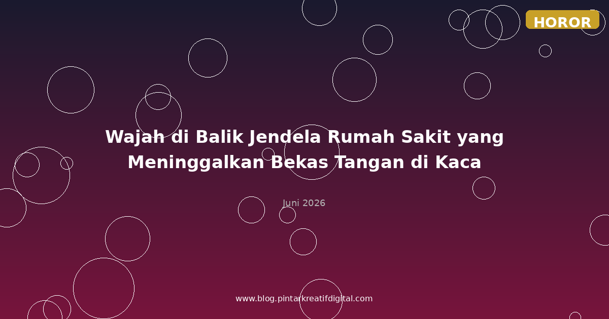 Wajah di Balik Jendela Rumah Sakit yang Meninggalkan Bekas Tangan di Kaca