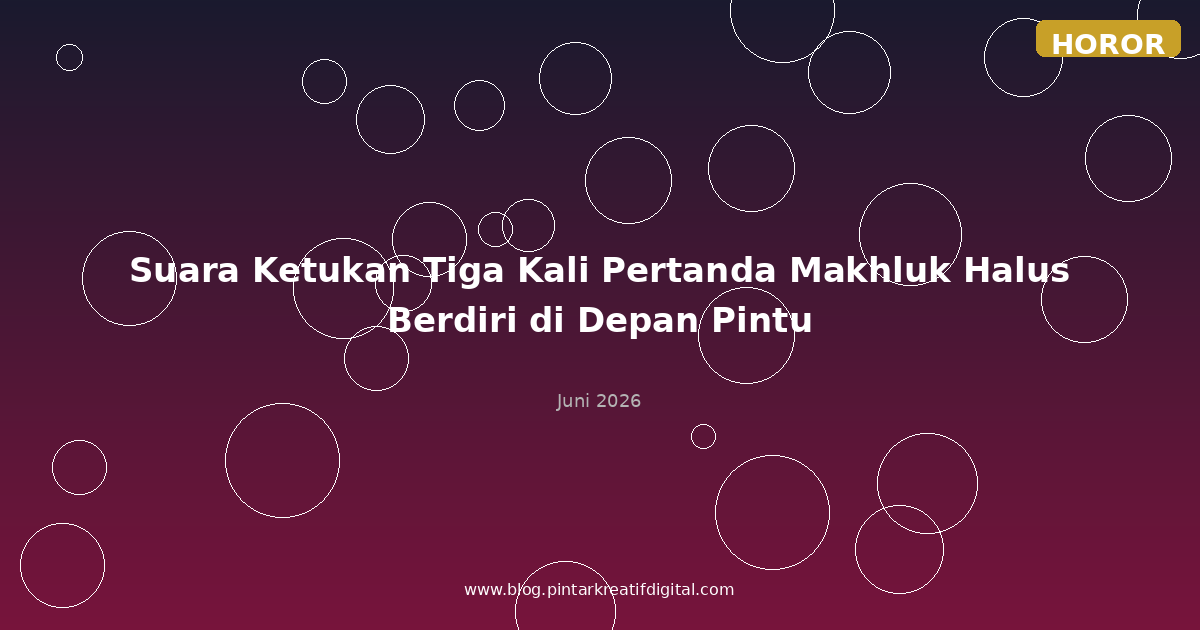 Suara Ketukan Tiga Kali Pertanda Makhluk Halus Berdiri di Depan Pintu