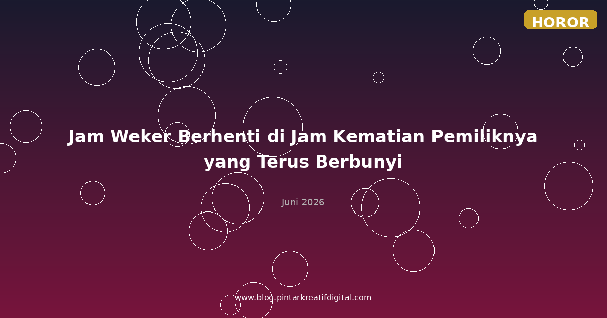 Jam Weker Berhenti di Jam Kematian Pemiliknya yang Terus Berbunyi