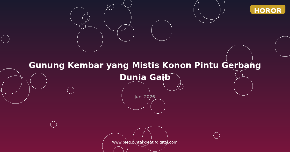 Gunung Kembar yang Mistis Konon Pintu Gerbang Dunia Gaib