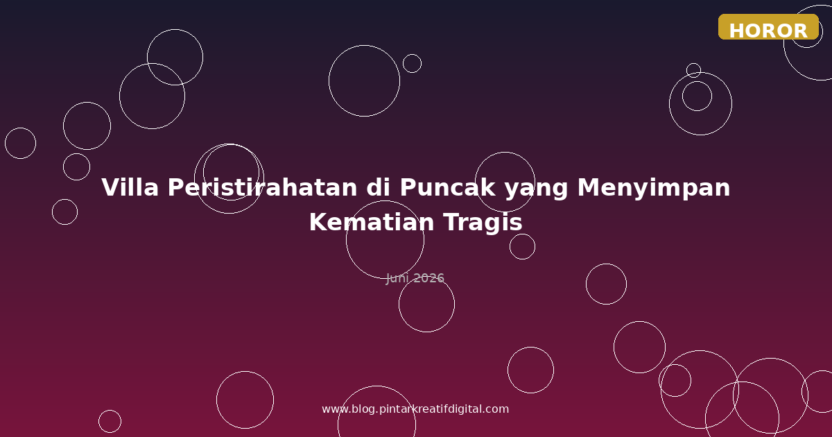 Villa Peristirahatan di Puncak yang Menyimpan Kematian Tragis