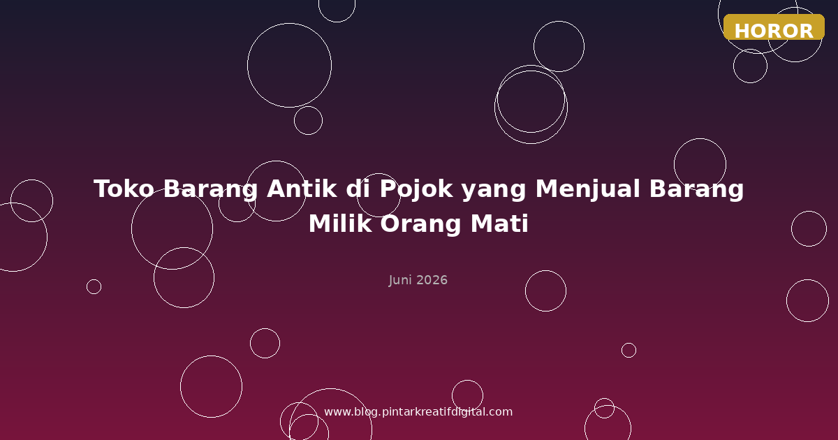 Toko Barang Antik di Pojok yang Menjual Barang Milik Orang Mati