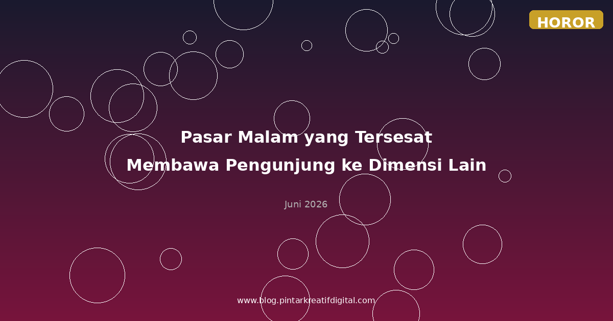 Pasar Malam yang Tersesat - Membawa Pengunjung ke Dimensi Lain