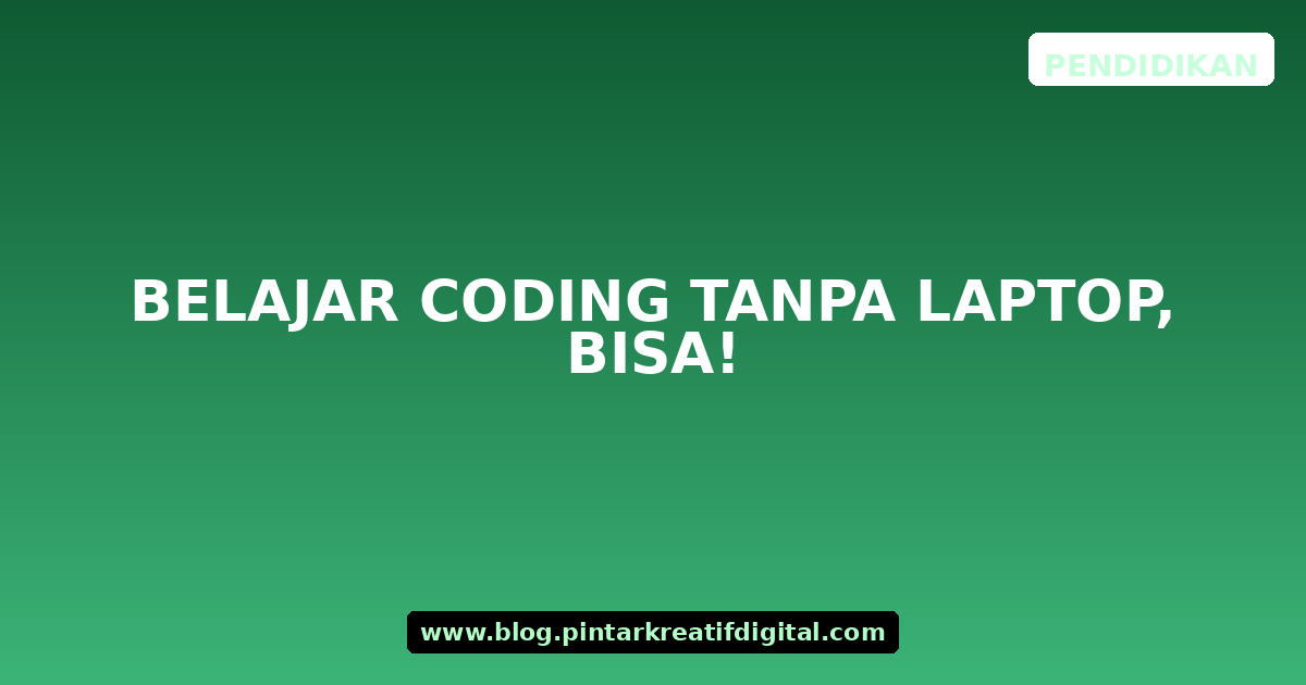Belajar Coding Tanpa Laptop, Bisa!