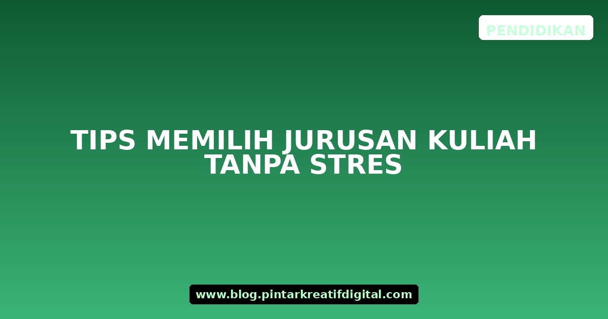 Tips Memilih Jurusan Kuliah Tanpa Stres