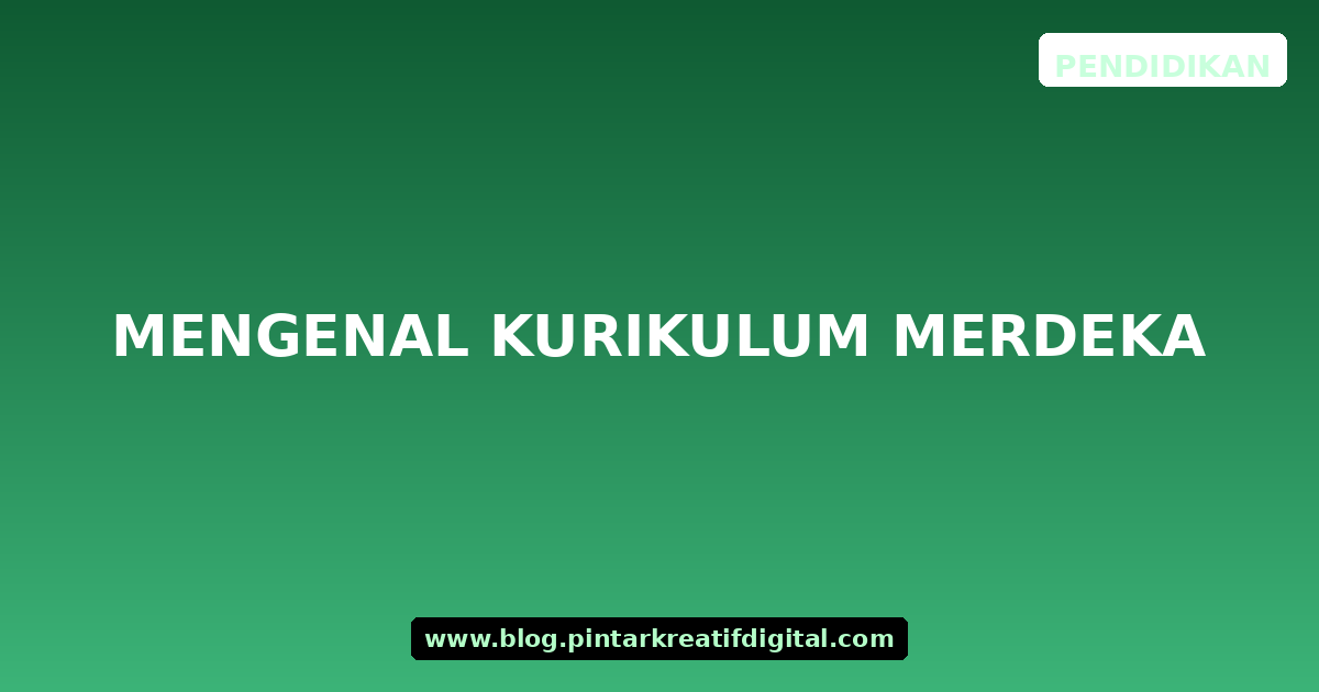 Mengenal Kurikulum Merdeka