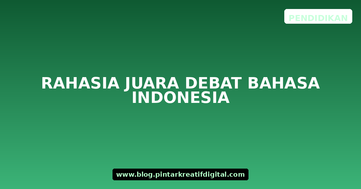 Rahasia Juara Debat Bahasa Indonesia