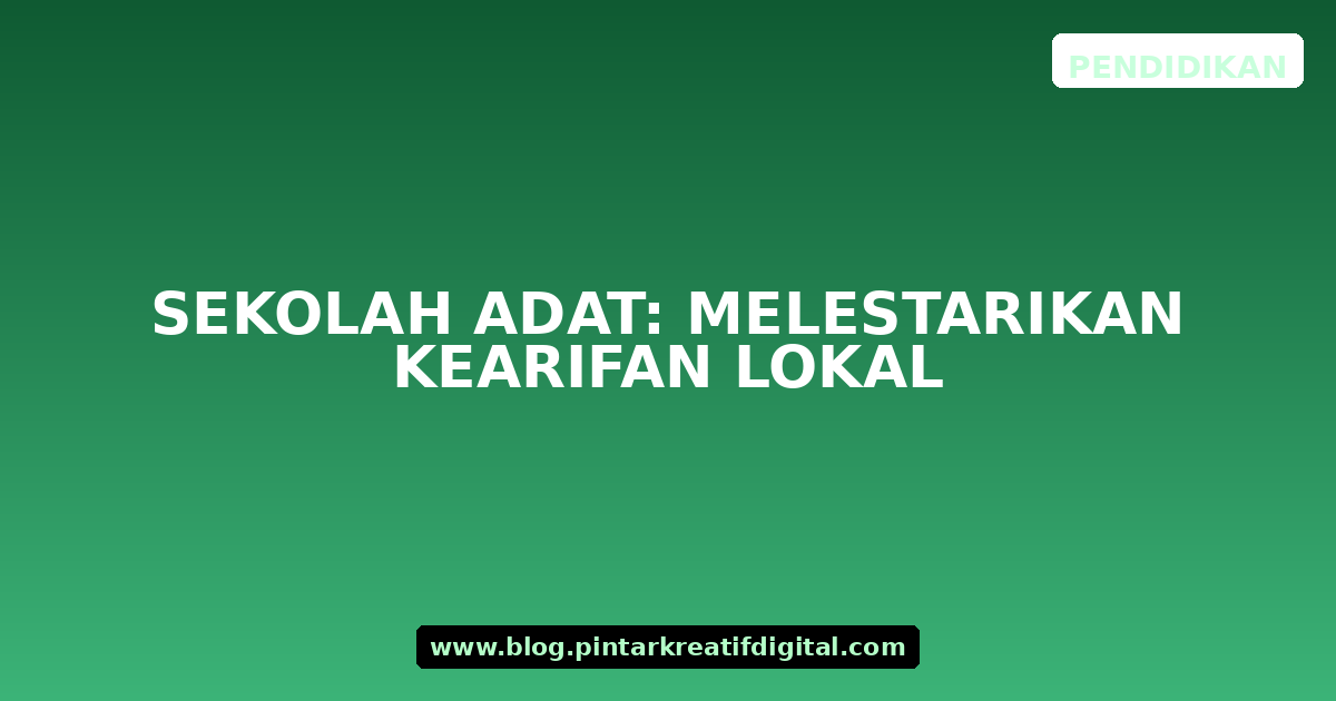 Sekolah Adat: Melestarikan Kearifan Lokal
