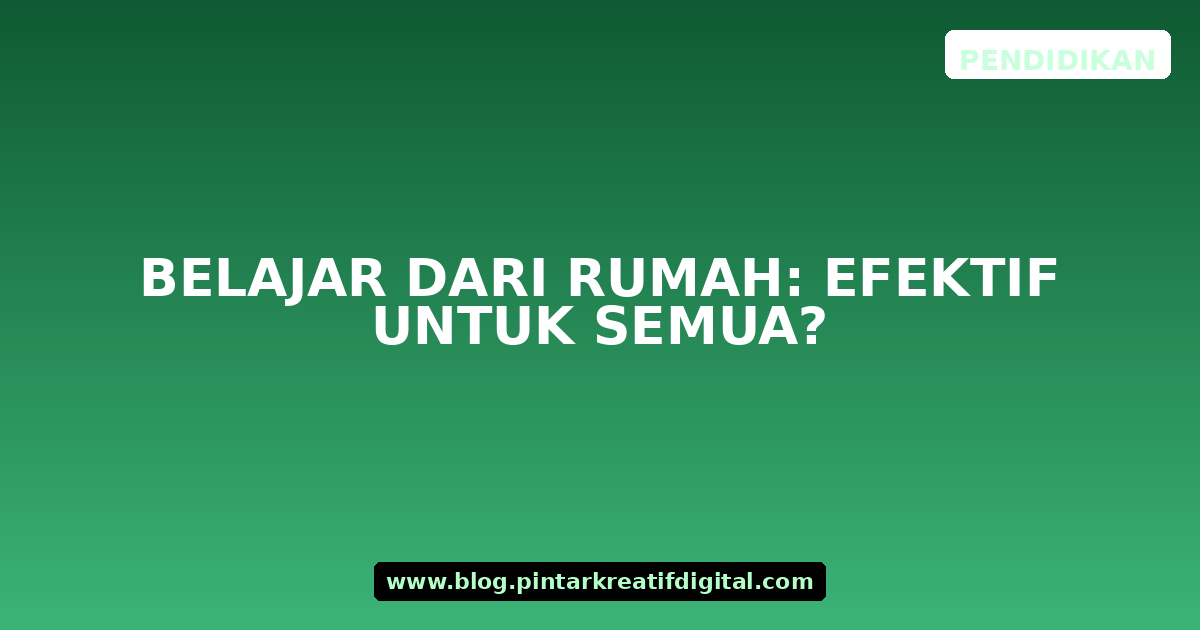 Belajar dari Rumah: Efektif untuk Semua?