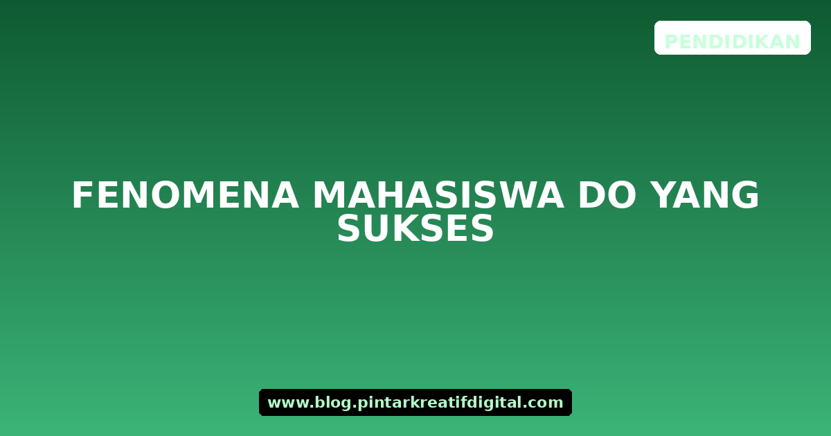 Fenomena Mahasiswa DO yang Sukses