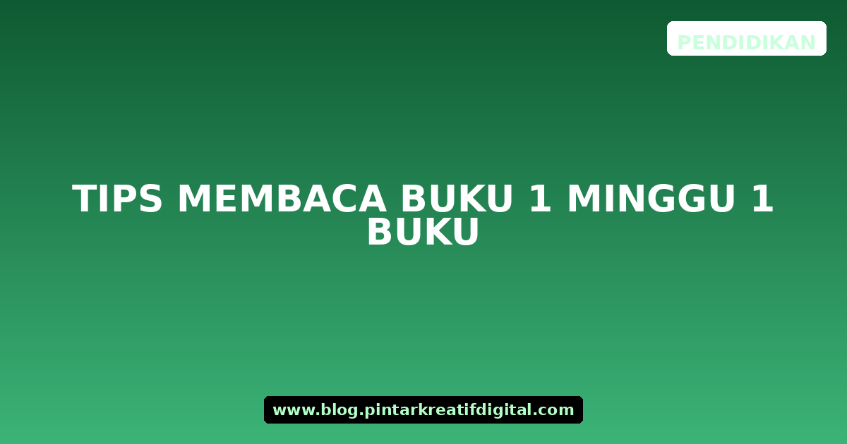 Tips Membaca Buku 1 Minggu 1 Buku