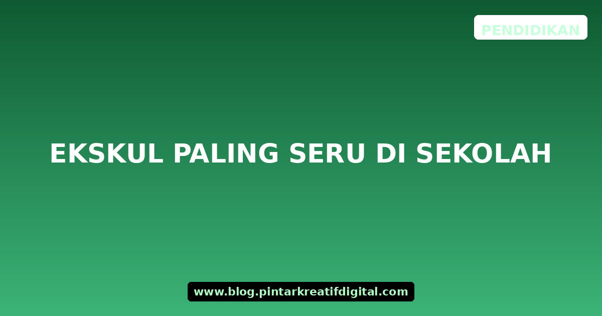 Ekskul Paling Seru di Sekolah
