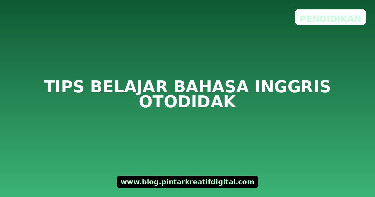Tips Belajar Bahasa Inggris Otodidak