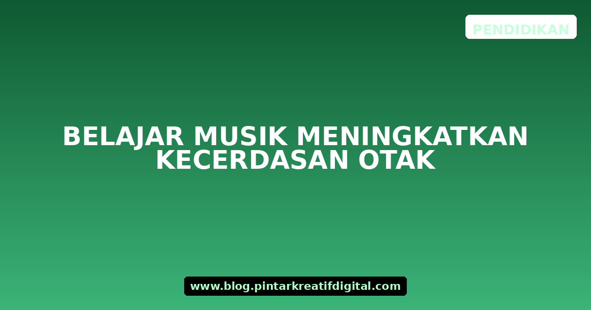 Belajar Musik Meningkatkan Kecerdasan Otak