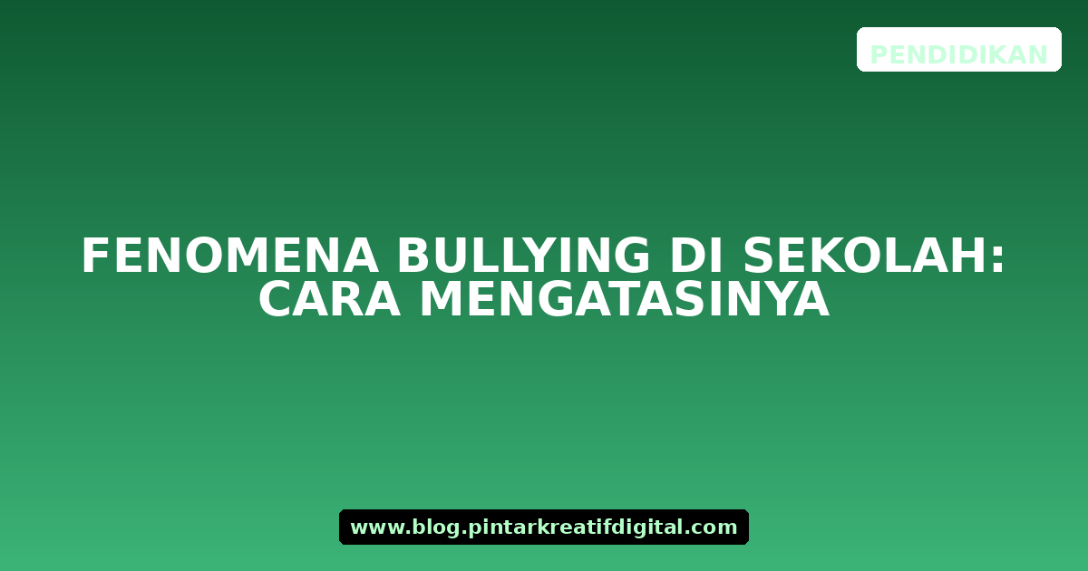 Fenomena Bullying di Sekolah: Cara Mengatasinya
