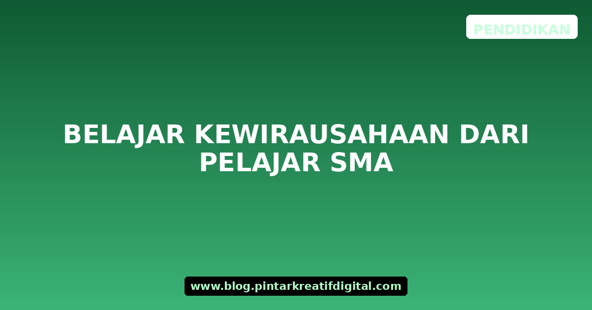 Belajar Kewirausahaan dari Pelajar SMA