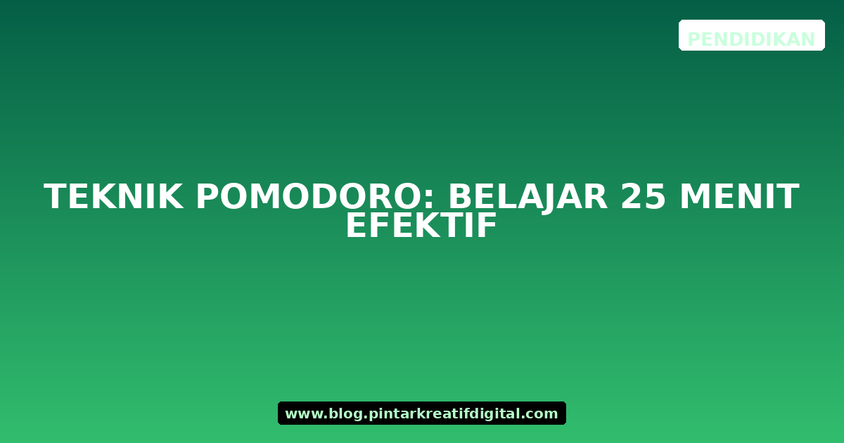 Teknik Pomodoro: Belajar 25 Menit Efektif