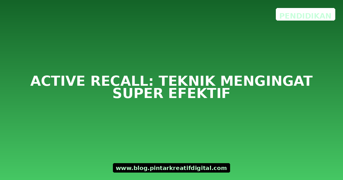 Active Recall: Teknik Mengingat Super Efektif