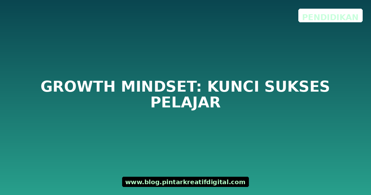 Growth Mindset: Kunci Sukses Pelajar