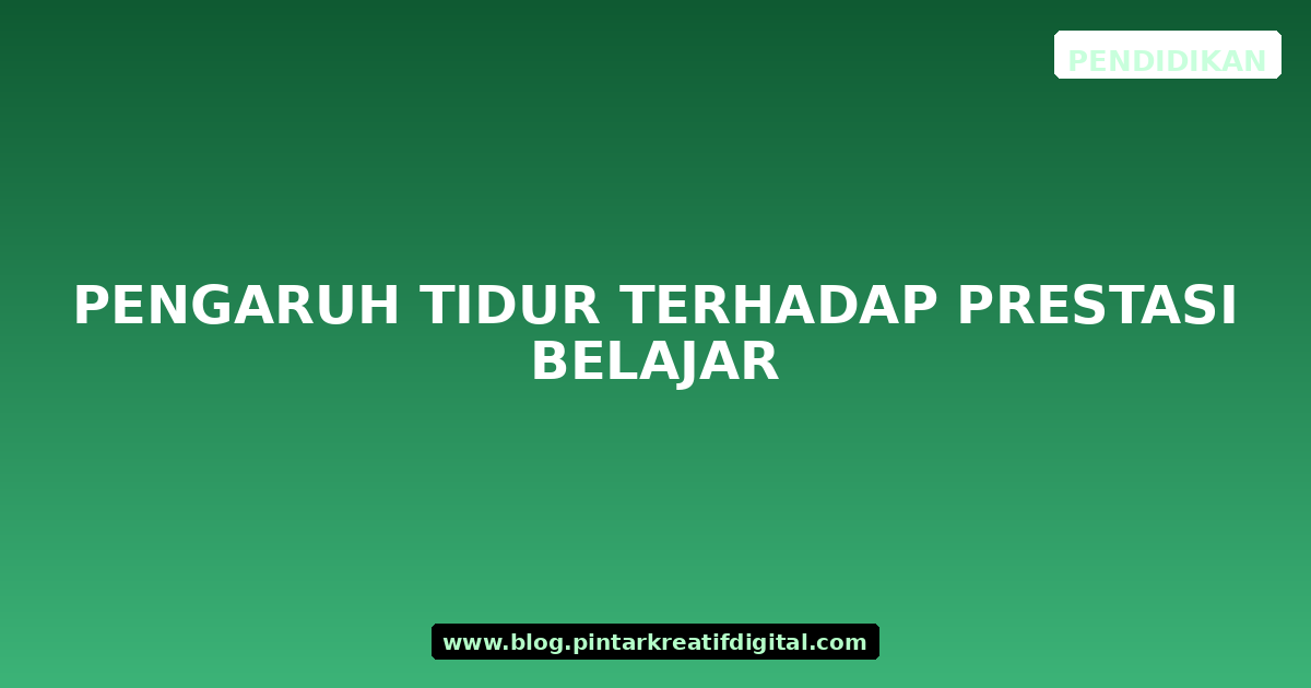 Pengaruh Tidur terhadap Prestasi Belajar