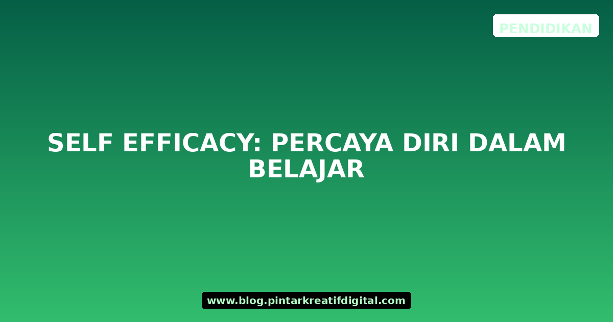 Self Efficacy: Percaya Diri dalam Belajar