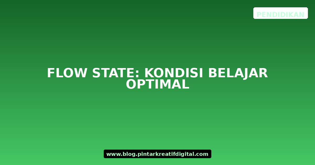 Flow State: Kondisi Belajar Optimal