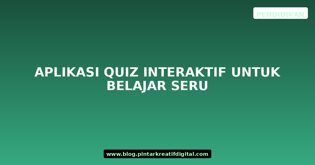 Aplikasi Quiz Interaktif untuk Belajar Seru