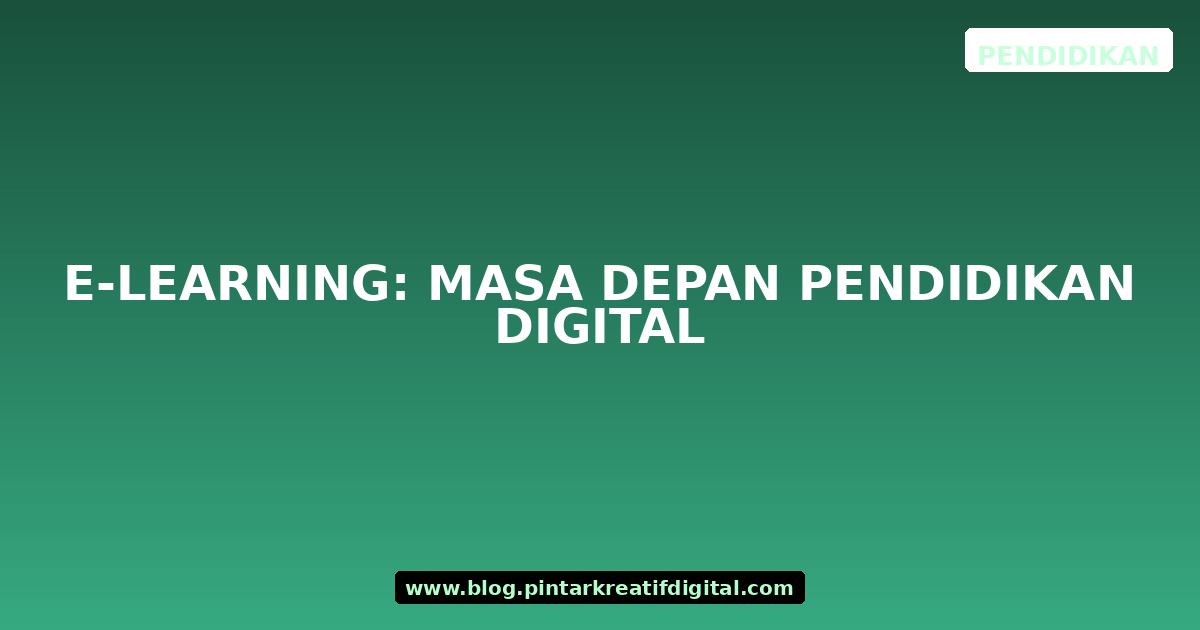 E-Learning: Masa Depan Pendidikan Digital