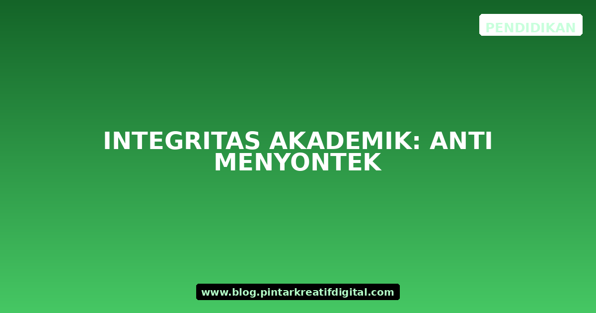 Integritas Akademik: Anti Menyontek