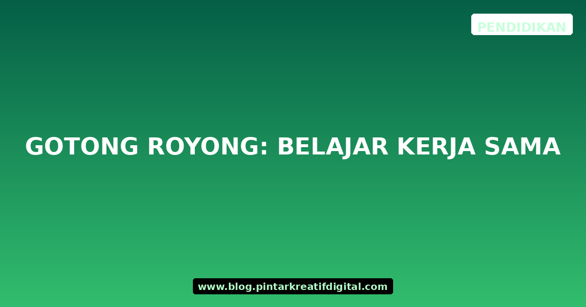 Gotong Royong: Belajar Kerja Sama