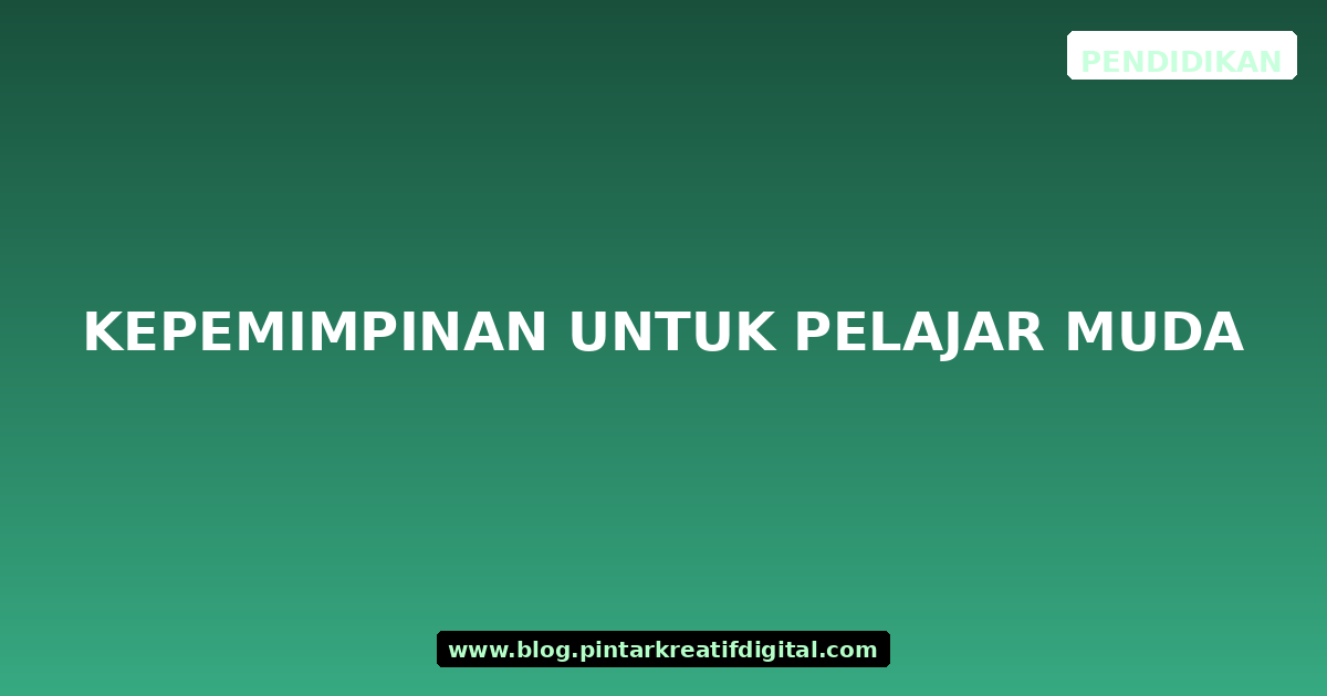 Kepemimpinan untuk Pelajar Muda