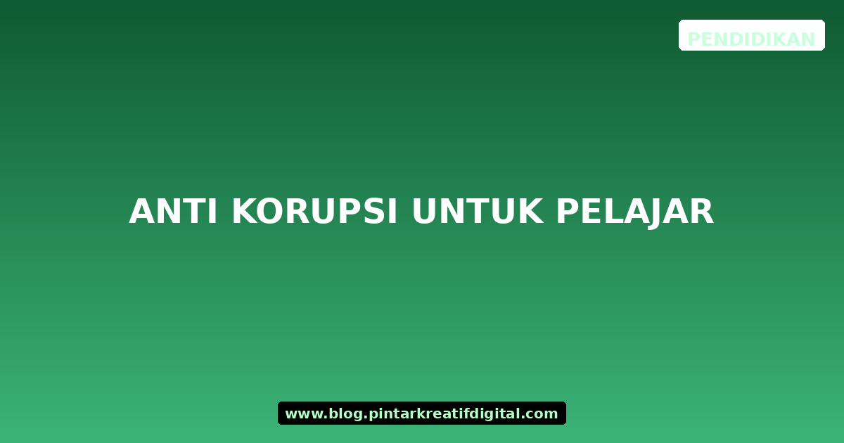 Anti Korupsi untuk Pelajar